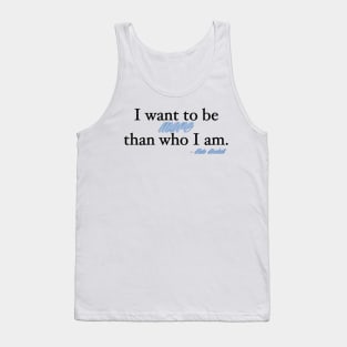 I want to be more than who I am. - Kate Beckett Tank Top